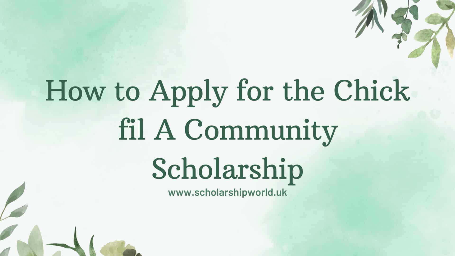 How to Apply for the Chick fil A Community Scholarship in 2025 A Step-by-Step Guide
