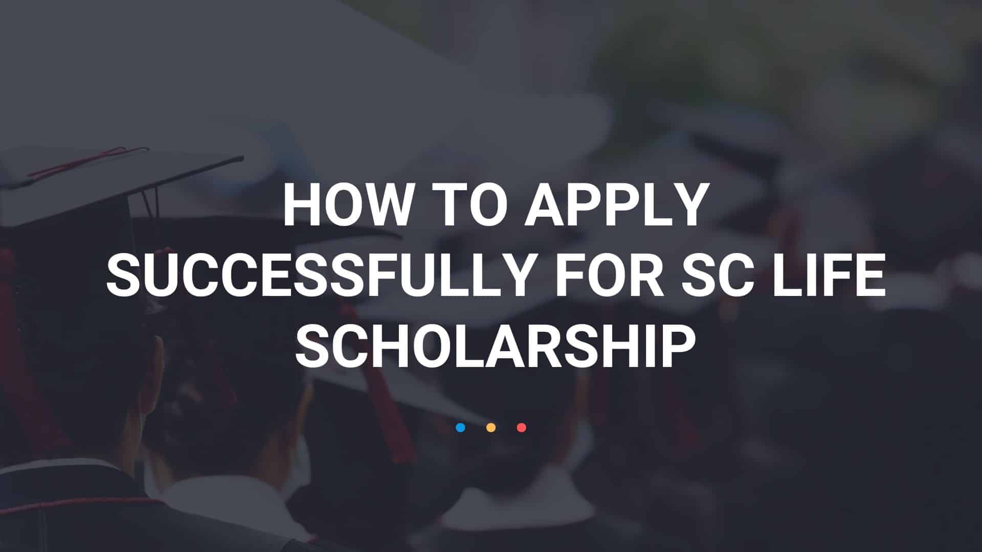How to Apply Successfully for Sc Life Scholarship